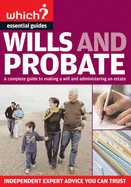 Which Essential Guides - Wills and Probate: A Complete Guide to Making a Will and Administering an Estate - Independent Expert Advice You Can Trust
