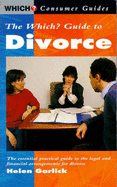 "Which?" Guide to Divorce: The Essential Practical Guide to the Legal and Financial Arrangements for Divorce
