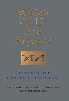 WHICH OF US ARE ARYANS?: RETHINKING THE CONCEPT OF OUR ORIGINS: Five experts challenge the controversial Aryan question - Thapar, Romila
