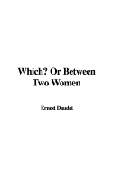 Which? or Between Two Women