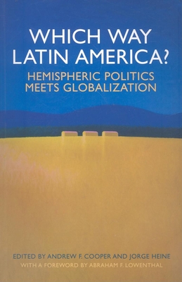Which Way Latin America?: Hemispheric Politics Meets Globalization - Cooper, Andrew F (Editor), and Heine, Jorge (Editor), and Lowenthal, Abraham F (Foreword by)