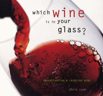 Which Wine Is in Your Glass?: Understanding & Enjoying Wine - Losh, Chris