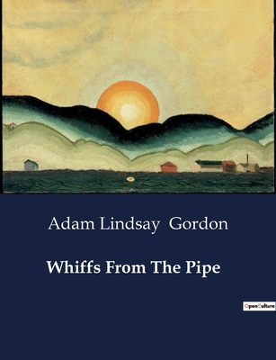 Whiffs From The Pipe - Gordon, Adam Lindsay