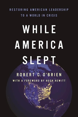 While America Slept: Restoring American Leadership to a World in Crisis - O'Brien, Robert C