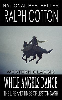 While Angels Dance: The Life And Times Of Jeston Nash - Ashton, Laura, and Cotton, Ralph