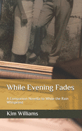 While Evening Fades: A Companion Novella to While the Rain Whispered