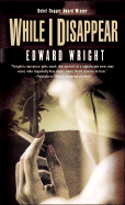 While I Disappear: 6 - Wright, Edward