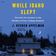 While Idaho Slept: The Hunt for Answers in the Murders of Four College Students