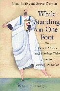While Standing on One Foot: Puzzle Stories and Wisdom Tales from the Jewish Tradition