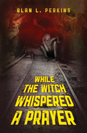 While the Witch Whispered a Prayer