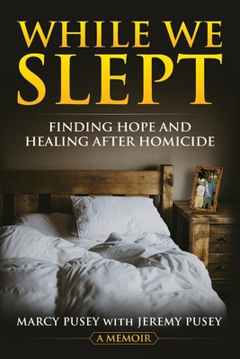 While We Slept: Finding Hope and Healing After Homicide - Pusey, Marcy