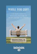 While You Quit: A Smoker's Guide to Reducing the Risk of Heart Disease and Stroke