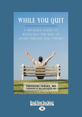 While You Quit: A Smoker's Guide to Reducing the Risk of Heart Disease and Stroke - Fenske, Theodore