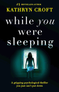 While You Were Sleeping: A Gripping Psychological Thriller You Just Can't Put Down