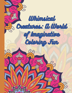 Whimsical Creatures: A World of Imaginative Coloring Fun