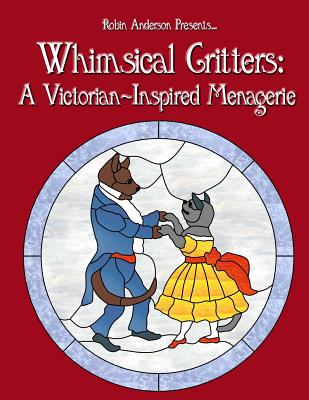 Whimsical Critters: A Victorian-Inspired Menagerie - Anderson, Robin, Prof.