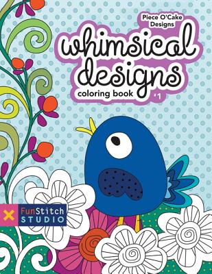 Whimsical Designs Coloring Book: 18 Fun Designs + See How Colors Play Together + Creative Ideas - Piece O' Cake Designs