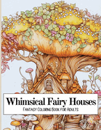 Whimsical Fairy Houses: Fantasy Coloring Book for Adults