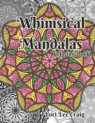 Whimsical Mandalas Coloring Book: You Bring the Color! - Craig, Lori