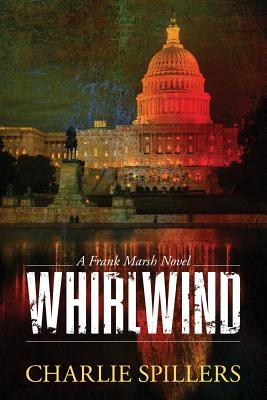 Whirlwind: A Frank Marsh Novel - Spillers, Charlie