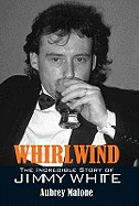 Whirlwind: The Incredible Story of Jimmy White