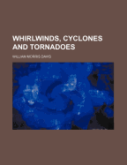 Whirlwinds, Cyclones and Tornadoes