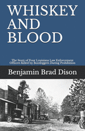 Whiskey and Blood: The Story of Four Louisiana Law Enforcement Officers Killed by Bootleggers During Prohibition