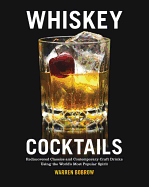 Whiskey Cocktails: Rediscovered Classics and Contemporary Craft Drinks Using the World's Most Popular Spirit