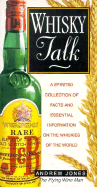 Whiskey Talk: A Spirited Collection of Facts and Essential Information for Whiskey Drinkers