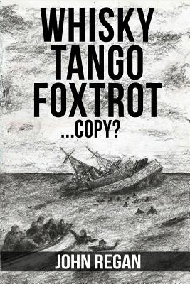 whisky tango foxtrot: ...copy? - Regan, John