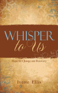 Whisper to Us: Hope for Change and Recovery