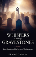 Whispers among Gravestones: Love, Destiny and the Secrets of the Cemetary
