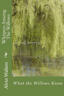 Whispers Among The Willows: What the Willows Know
