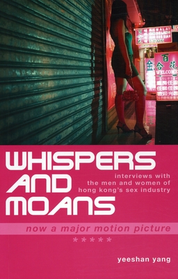 Whispers and Moans: Interviews with the Men and Women of Hong Kong's Sex Industry - Yang, Yeeshan, Dr.
