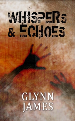 Whispers & Echoes: A short story collection - James, Glynn