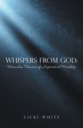 Whispers from God: Miraculous Testimonies of a Supernatural Friendship