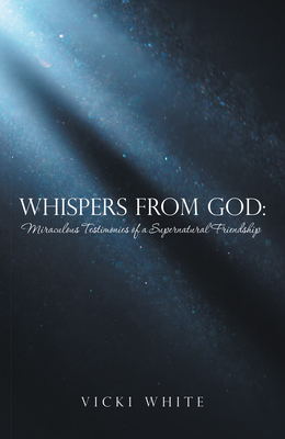 Whispers from God: Miraculous Testimonies of a Supernatural Friendship - White, Vicki