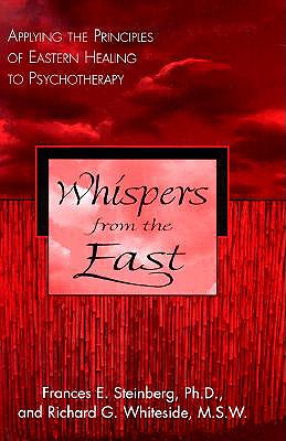 Whispers from the East: Applying the Principles of Eastern Healing to Psychotherapy - Steinberg, Frances E, Ph.D., and Whiteside, Richard G, M.S.W.