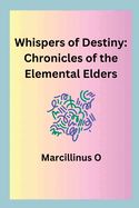 Whispers of Destiny: Chronicles of the Elemental Elders