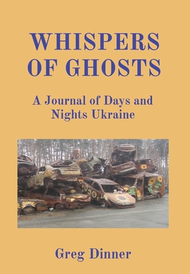 Whispers of Ghosts: A Journal of Days and Nights Ukraine - Dinner, Greg