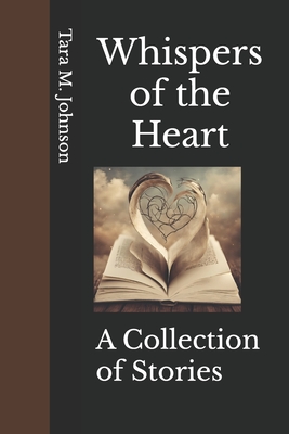 Whispers of the Heart: A Collection of Stories - Johnson, Tara Mingtoy