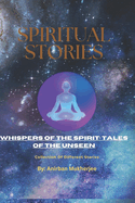 Whispers of the Spirit: Tales of the Unseen: Story Book Part 25: Collection of different Stories