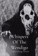 Whispers Of The Wendigo: Unearthing Terror