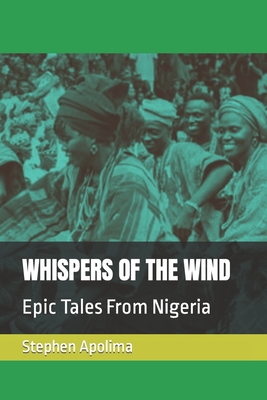 Whispers of the Wind: Epic Tales From Nigeria - Apolima, Stephen