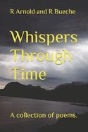 Whispers Through Time: A collection of poems.