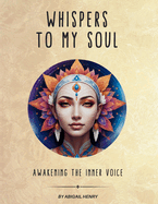 Whispers to My Soul: Awakening the Inner Voice