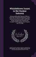 Whistleblower Issues in the Unclear Industry: Hearing Before the Subcommittee on Clean Air and Nuclear Regulation of the Committee on Environment and Public Works, United States Senate, One Hundred Third Congress, First Session, July 15, 1993