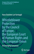Whistleblower Protection by the Council of Europe, the European Court of Human Rights and the European Union: An Emerging Consensus