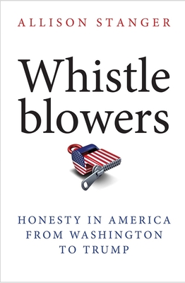 Whistleblowers: Honesty in America from Washington to Trump - Stanger, Allison