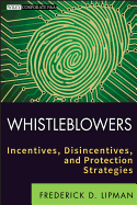 Whistleblowers: Incentives, Disincentives, and Protection Strategies